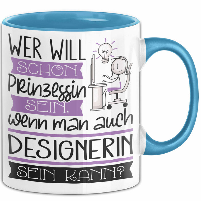 Designerin Tasse Geschenk Spruch Wer Will Schon Prinzessin Sein Wenn Man Auch Designerin Sein Kann Blau Trendation