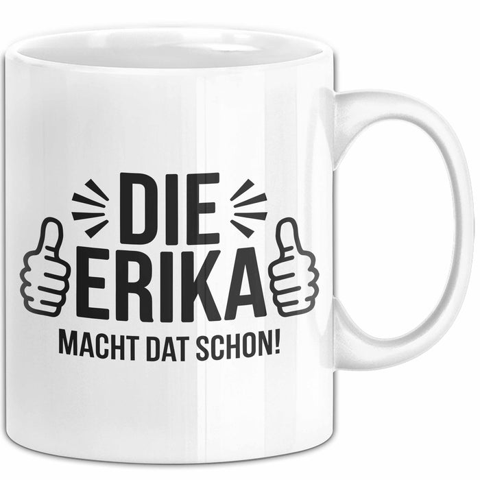 Erika Tasse Geschenk Die Erika Macht Dat Schon Geschenkidee Becher mit Name Weiß Trendation