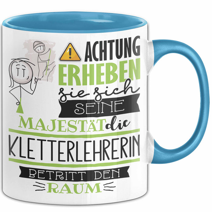 Kletterlehrerin Tasse Geschenk Lustiger Spruch Bitte Erheben Sie Sich Seine Majestät Die Kletterlehrerin Betritt Den Raum Blau Trendation