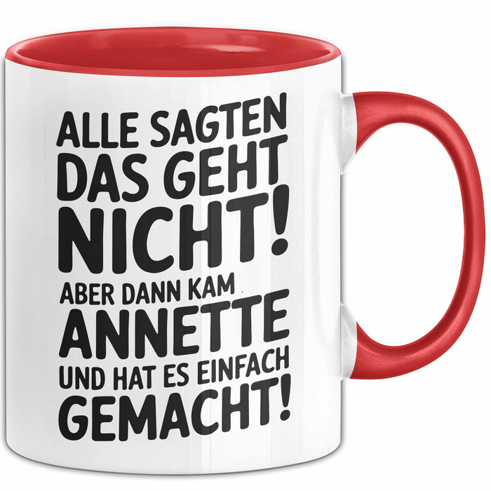 Annette Tasse Geschenk Alle Sagten Das Geht Nicht Aber Dann Kam Annette Und Hat Es Einfach Gemacht Geschenkidee Becher mit Name Rot Trendation
