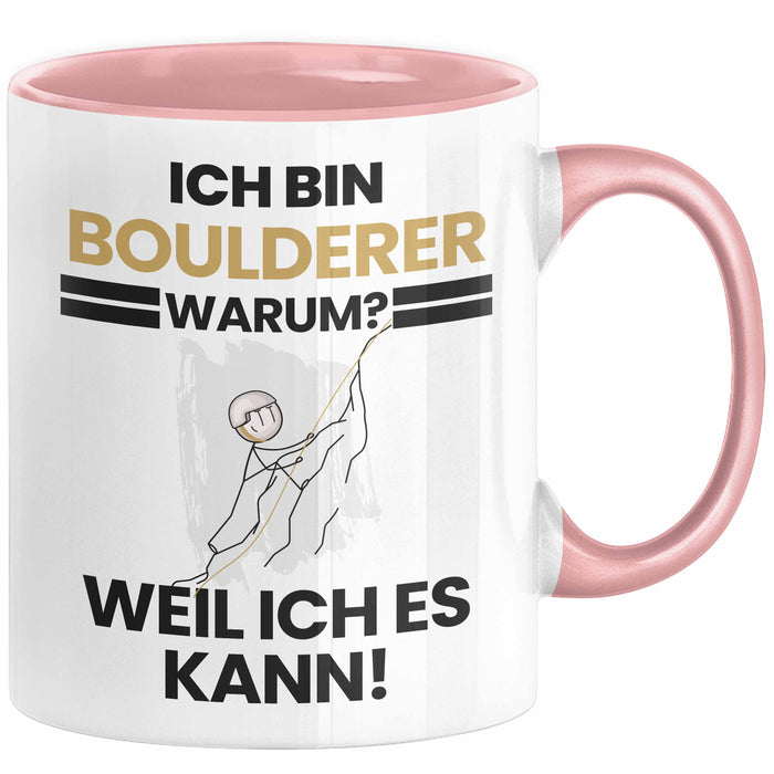 Boulderer Geschenk Tasse Lustiger Spruch Ich Bin Boulderer Warum Weil Ich Es Kann Geschenkidee Bester Boulderer Geburtstag Kaffee-Becher Rosa Trendation