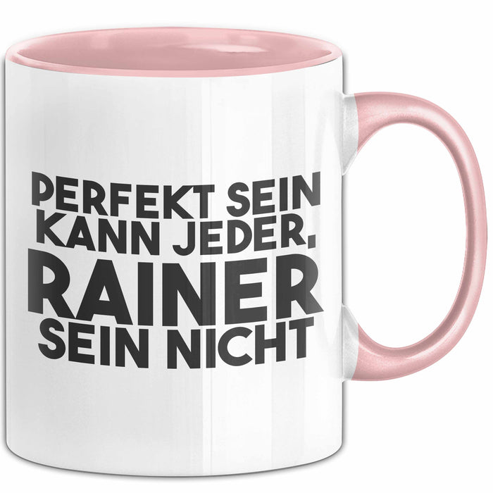Rainer Tasse Perfekt Sein Kann Jeder, Rainer Sein Nicht Geschenk