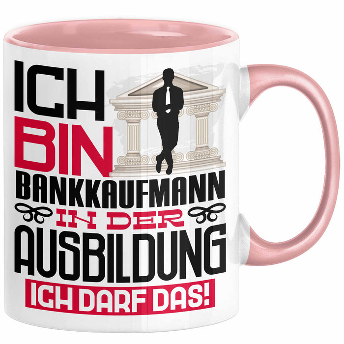 Bankkaufmann Ausbildung Tasse Geschenk Ich Bin Bankkaufmann In Der Ausbildung Ich Darf Das Geschenkidee Spruch Rosa Trendation