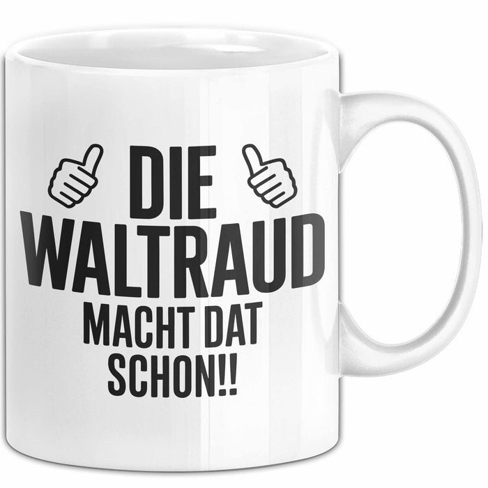 Waltraud Tasse Geschenk Die Waltraud Macht Dat Schon Geschenkidee Becher mit Name Weiß Trendation