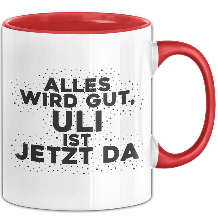 Uli Tasse Alles Wird Gut, Uli Ist Jetzt Da Geschenk