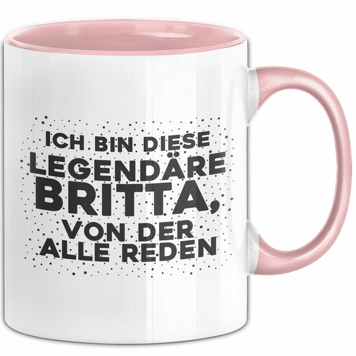 Britta Tasse Ich Bin Diese Legendaere Britta, Von Der Alle Reden Geschenk Rosa Trendation