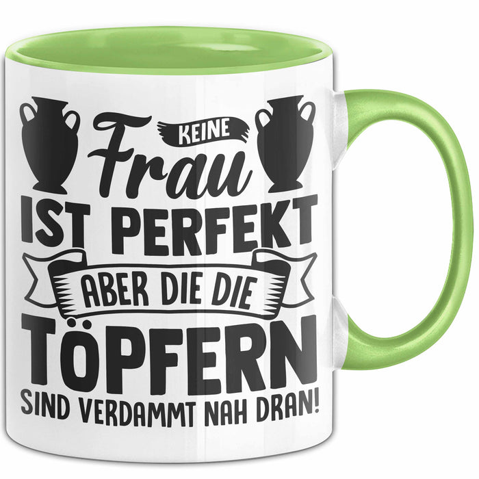 Töpferin Tasse Geschenk Keine Frau Ist Perfekt Aber Die Die Töpfern Sind Verdammt Nah Dran Grün Trendation