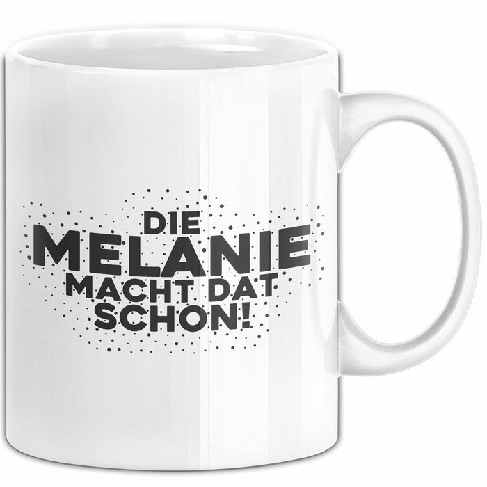 Melanie Tasse Die Melanie Macht Dat Schon Geschenk