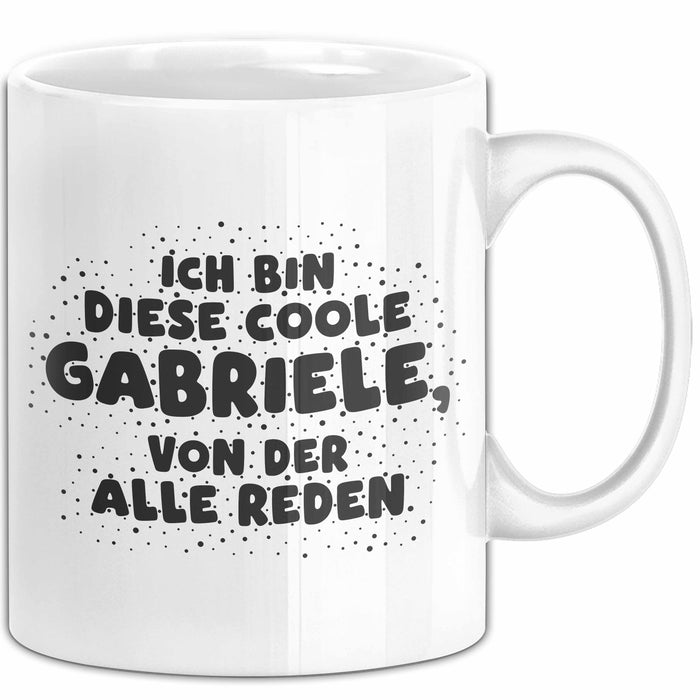 Gabriele Tasse Ich Bin Diese Coole Gabriele, Von Der Alle Reden Geschenk Weiß Trendation