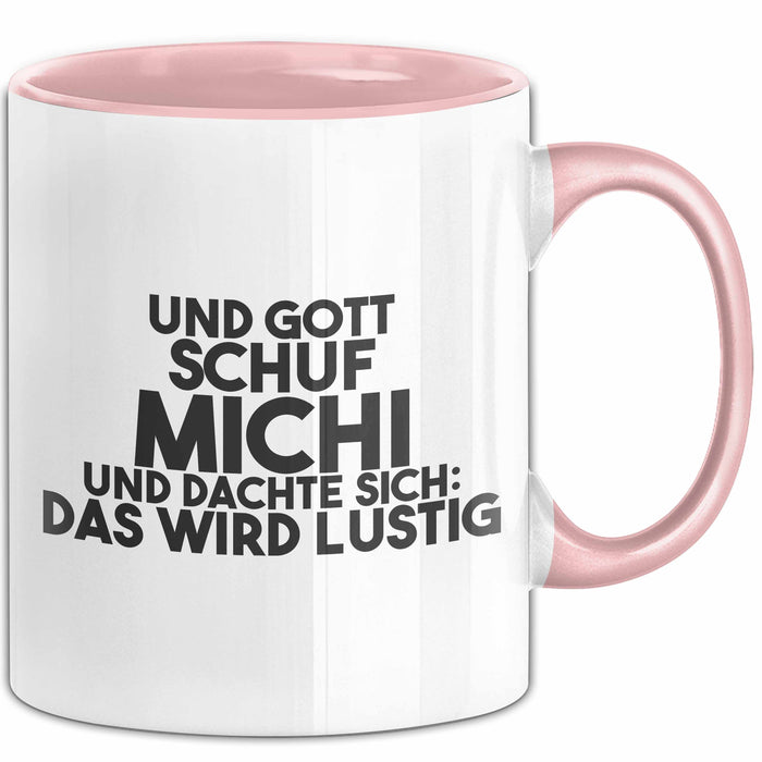 Michi Tasse Und Gott Schuf Michi Und Dachte Sich: Das Wird Lustig Geschenk