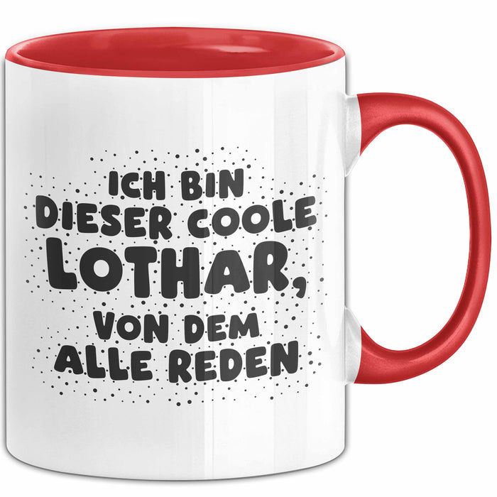 Lothar Tasse Ich Bin Dieser Coole Lothar, Von Dem Alle Reden Geschenk
