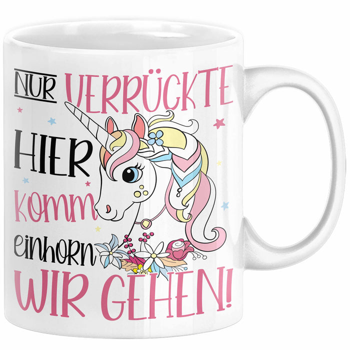 Nur Verrückte Hier Komm Einhorn Wir Gehen Tasse Geschenk Spruch für Frauen Einhorn-Liebhaber Weiß Trendation