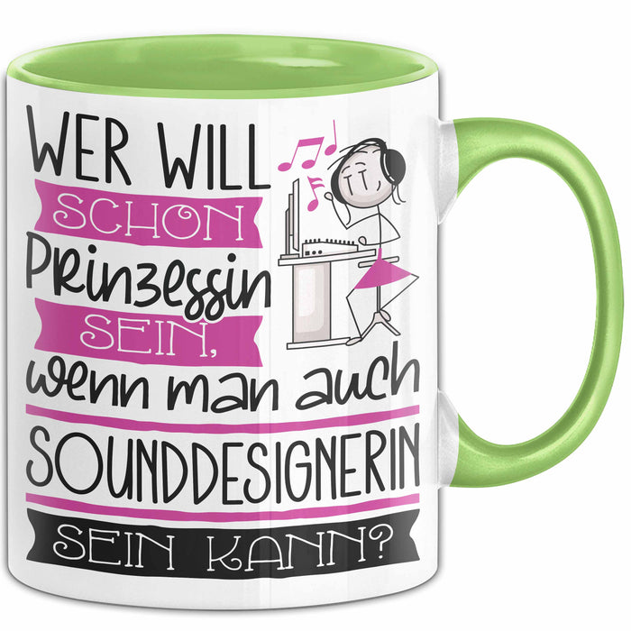 Sounddesignerin Tasse Geschenk Spruch Wer Will Schon Prinzessin Sein Wenn Man Auch Sounddesignerin Sein Kann Grün Trendation