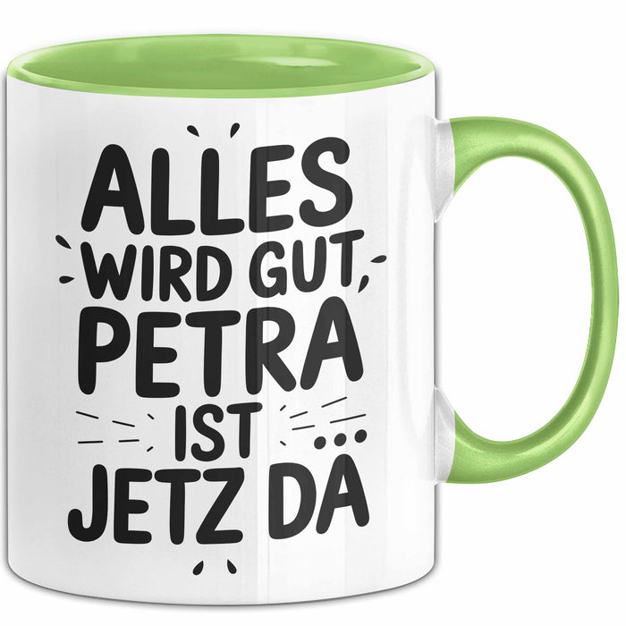 Petra Tasse Geschenk Alles Ist Gut Petra Ist Jetz Da Geschenkidee Becher mit Name Grün Trendation