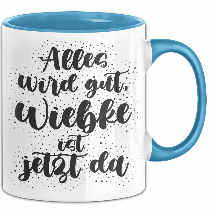 Wiebke Tasse Alles Wird Gut, Wiebke Ist Jetzt Da Geschenk