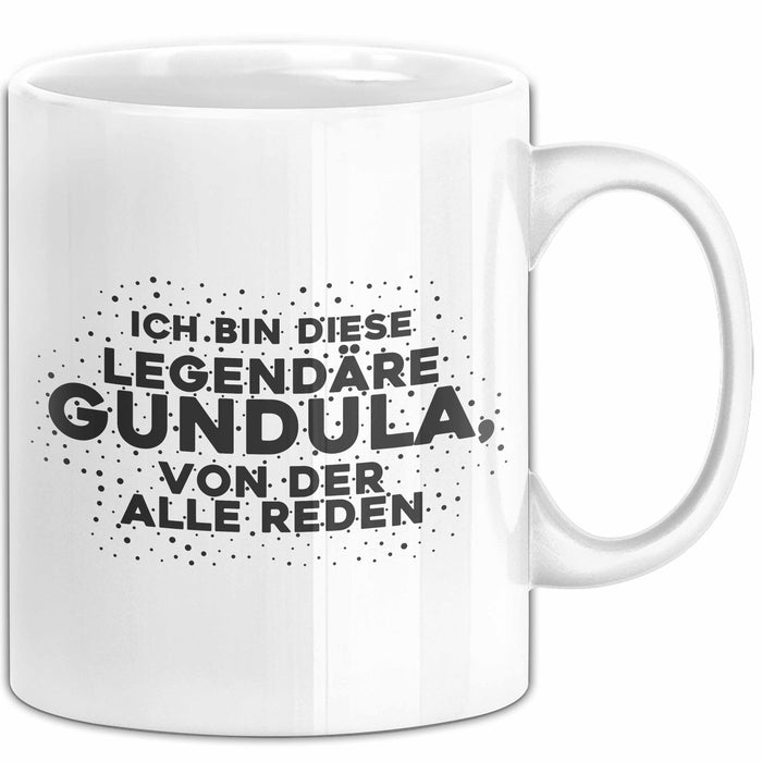 Gundula Tasse Ich Bin Diese Legendaere Gundula, Von Der Alle Reden Geschenk