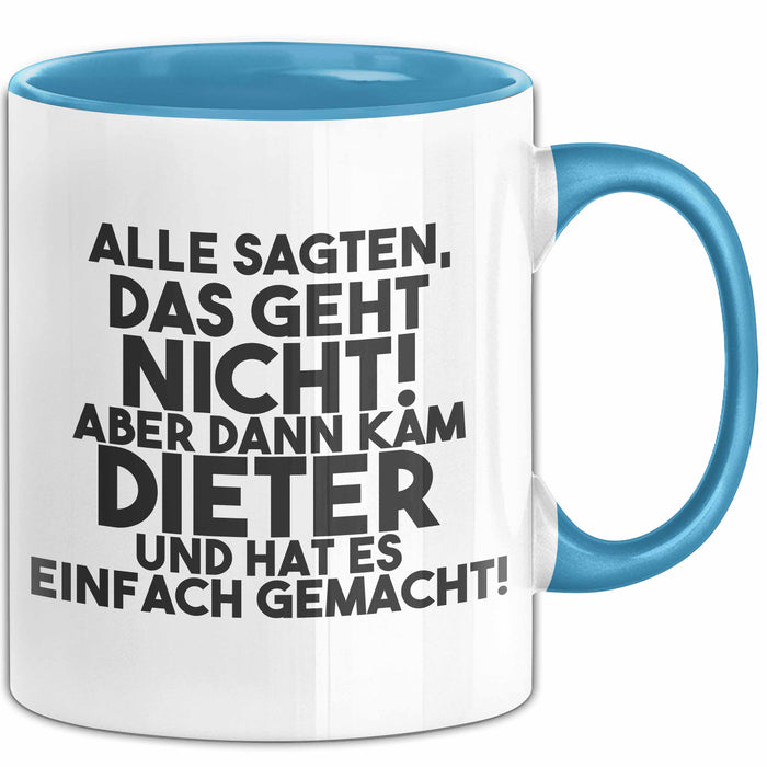 Dieter Tasse Alle Sagten Das Geht Nicht, Aber Dann Kam Dieter Geschenk