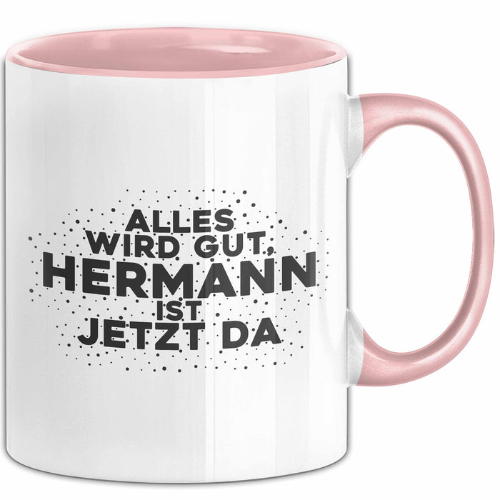 Hermann Tasse Alles Wird Gut, Hermann Ist Jetzt Da Geschenk