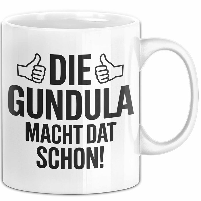 Gundula Tasse Geschenk Die Gundula Macht Dat Schon Geschenkidee Becher mit Name Weiß Trendation