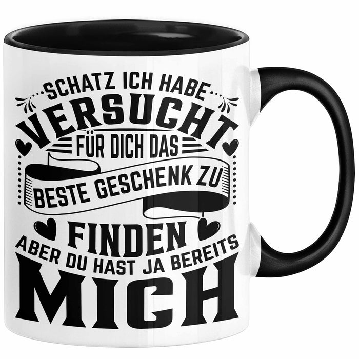 Valentinstag Tasse Geschenk Partner Geschenkidee Schatz Ich Habe Versucht Für Dich Das Beste Geschenk Zu Finden Aber Du Hast Ja Bereits Mich Kaffee-Becher Schwarz Trendation