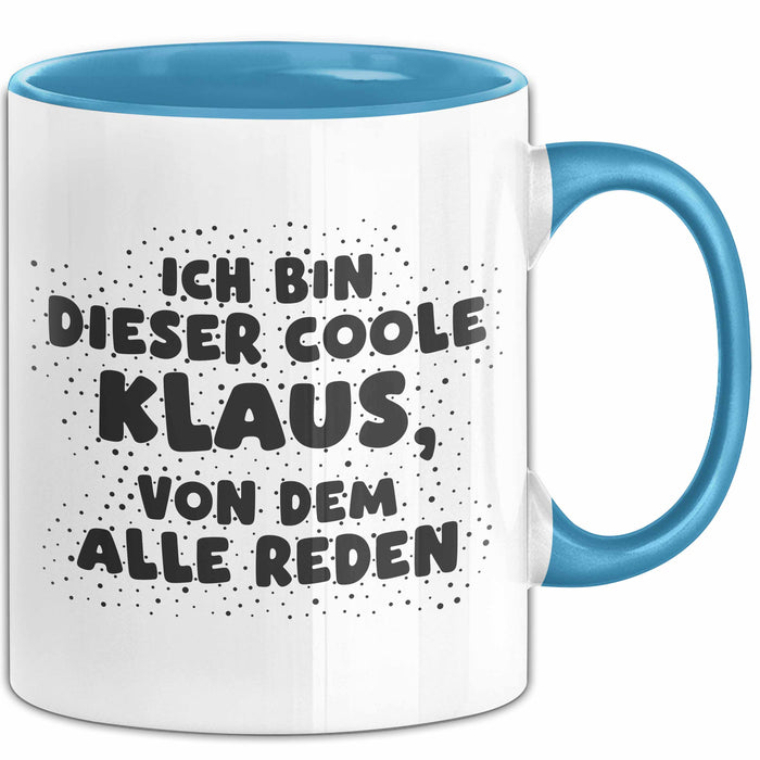 Klaus Tasse Ich Bin Dieser Coole Klaus, Von Dem Alle Reden Geschenk