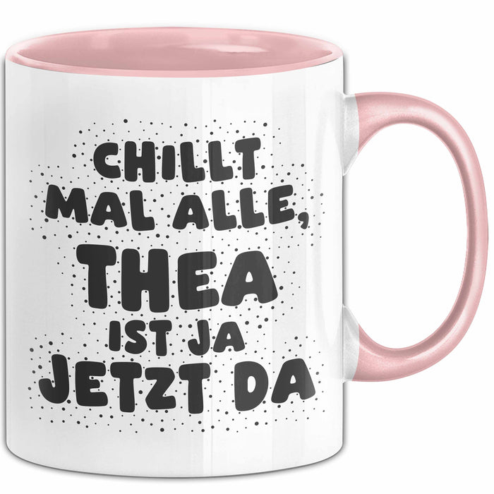 Thea Tasse Chillt Mal Alle, Thea Ist Ja Jetzt Da Geschenk