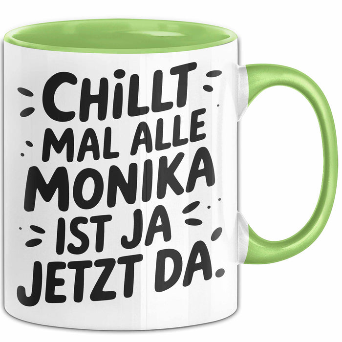 Monika Tasse Geschenk Chillt Mal Alle Monika Ist Ja Jetzt Da Geschenkidee Becher mit Name Grün Trendation
