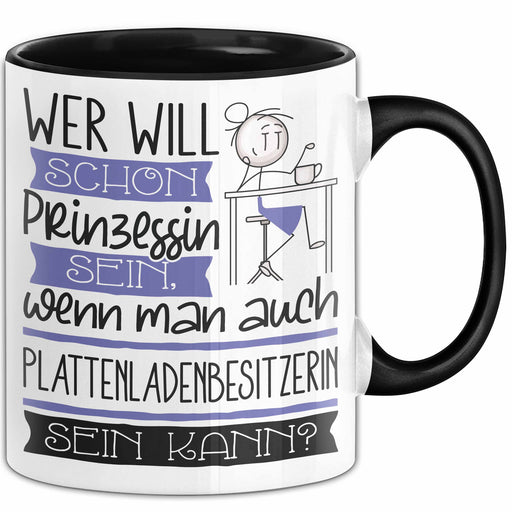 Plattenladenbesitzerin Tasse Geschenk Spruch Wer Will Schon Prinzessin Sein Wenn Man Auch Plattenladenbesitzerin Sein Kann Trendation