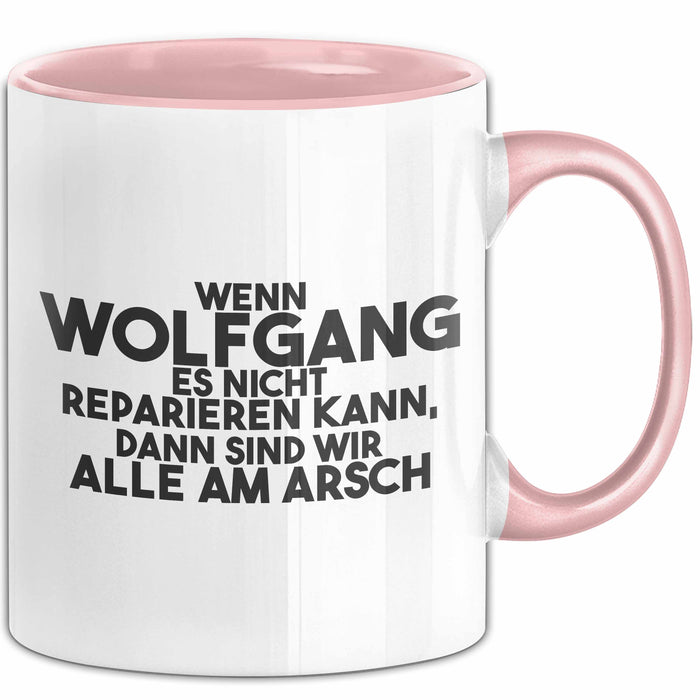 Wolfgang Tasse Wenn Wolfgang Nicht Repariert, Sind Wir Am Arsch Geschenk Rosa Trendation