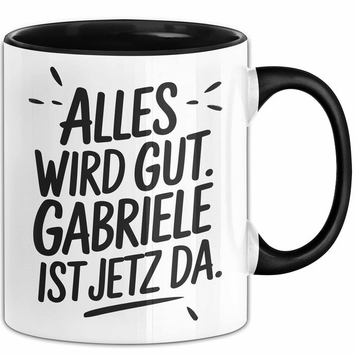 Gabriele Tasse Geschenk Alles Ist Gut Gabriele Ist Jetz Da Geschenkidee Becher mit Name Schwarz Trendation