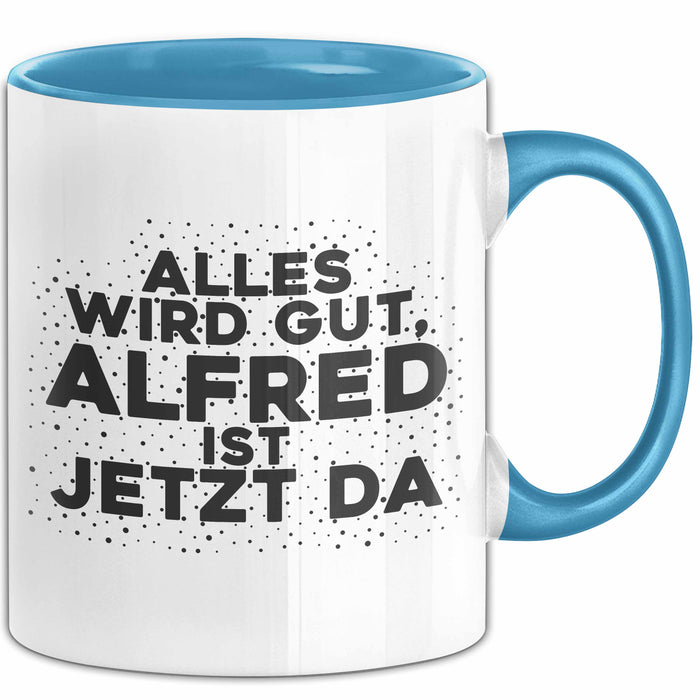 Alfred Tasse Alles Wird Gut, Alfred Ist Jetzt Da Geschenk
