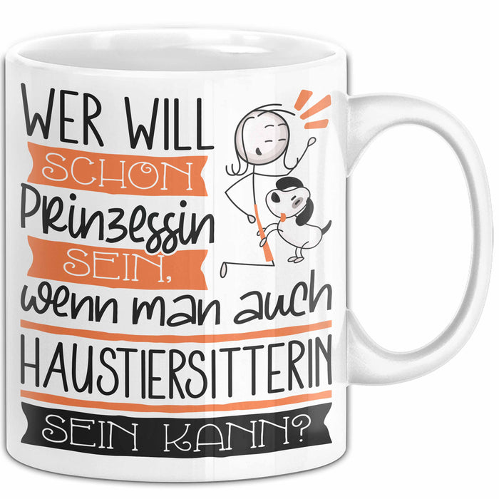 Haustiersitterin Tasse Geschenk Spruch Wer Will Schon Prinzessin Sein Wenn Man Auch Haustiersitterin Sein Kann Weiß Trendation