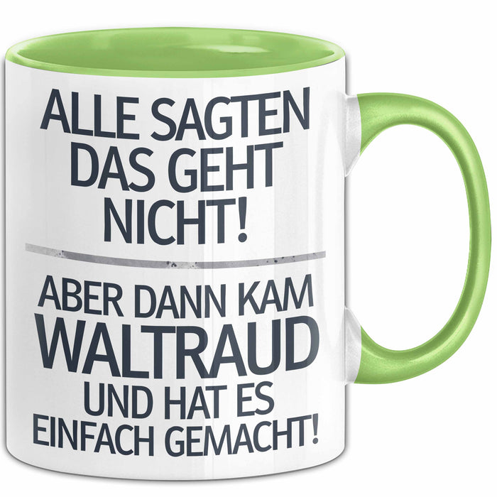 Waltraud Tasse Geschenk Alle Sagten Das Geht Nicht Aber Dann Kam Waltraud Und Hat Es Einfach Gemacht Geschenkidee Becher mit Name Grün Trendation