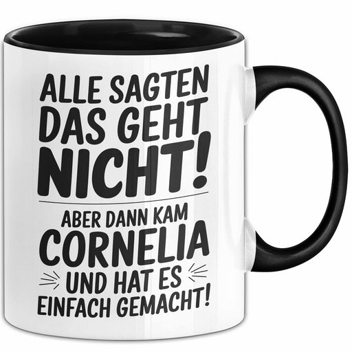 Cornelia Tasse Geschenk Alle Sagten Das Geht Nicht Aber Dann Kam Cornelia Und Hat Es Einfach Gemacht Geschenkidee Becher mit Name Schwarz Trendation