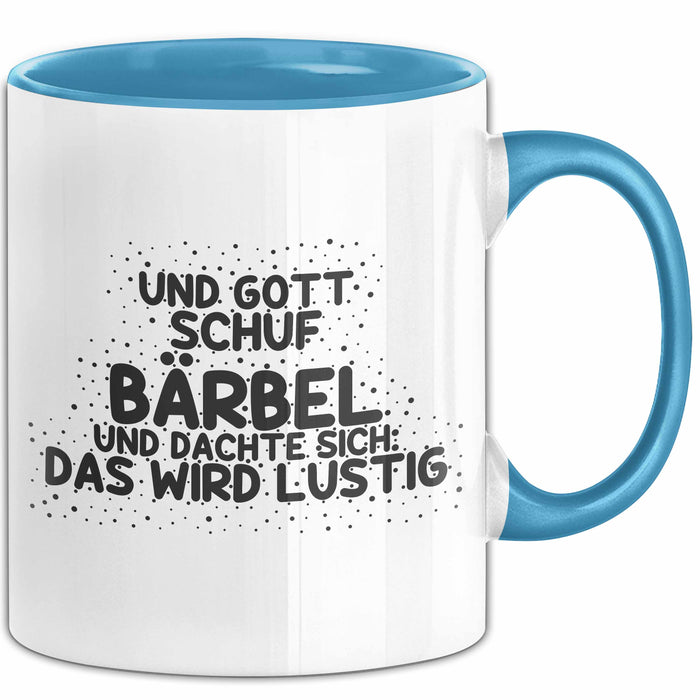 Baerbel Tasse Und Gott Schuf Baerbel Und Dachte Sich: Das Wird Lustig