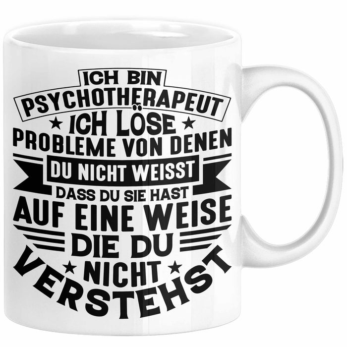 Psychotherapeut Geschenk Tasse Spruch Ich Löse Probleme Von Denen Du Nicht Weisst Dass Du Sie Hast Seelenklempner Seelenarzt Kaffee-Becher Weiß Trendation