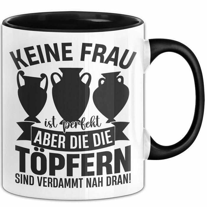 Töpferin Tasse Geschenk Keine Frau Ist Perfekt Aber Die Die Töpfern Sind Nah Dran Geschenkidee Töpfern Becher Trendation