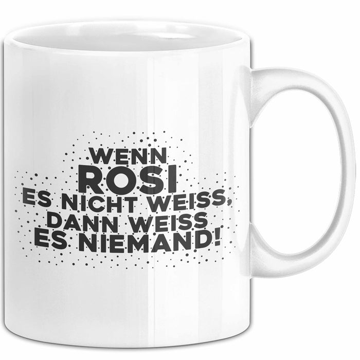 Rosi Tasse Wenn Rosi Es Nicht Weiss, Dann Weiss Es Niemand! Geschenk