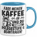 Humor Tasse Pflege Krankenschwester Büro Fass Meinen Kaffee An Und Du Kannst Pflegestufe 4 Beantragen Kaffee-Becher Blau Trendation