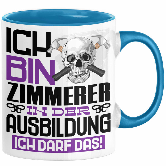 Zimmerer Ausbildung Tasse Geschenk Ich Bin Zimmerer In Der Ausbildung Ich Darf Das Geschenkidee Spruch Blau Trendation