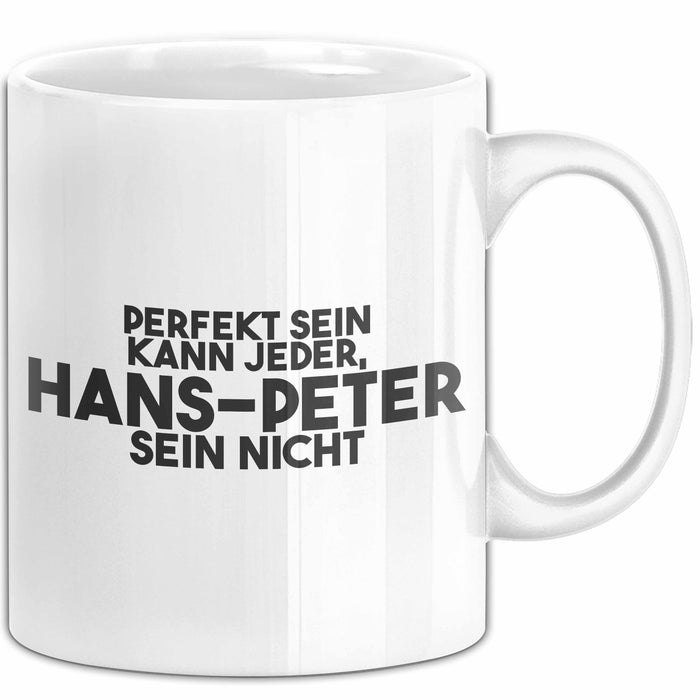 Hans-Peter Tasse Perfekt Sein Kann Jeder, Hans-Peter Sein Nicht Geschenk