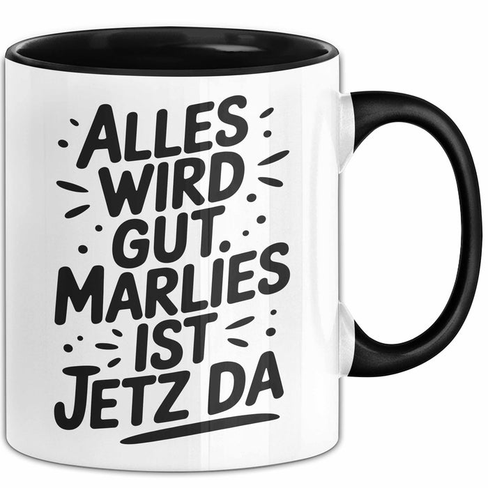 Marlies Tasse Geschenk Alles Ist Gut Marlies Ist Jetz Da Geschenkidee Becher mit Name Schwarz Trendation