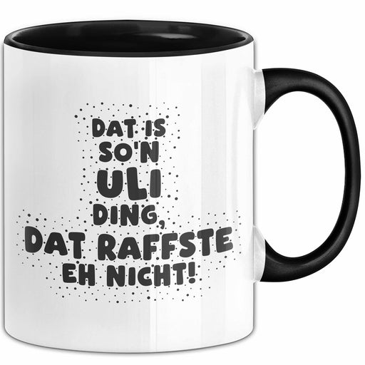 Uli Tasse Dat Is So'n Uli Ding, Dat Raffste Eh Nicht Geschenk Schwarz Trendation