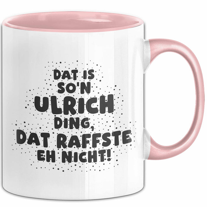 Ulrich Tasse Dat Is So'n Ulrich Ding, Dat Raffste Eh Nicht Geschenk