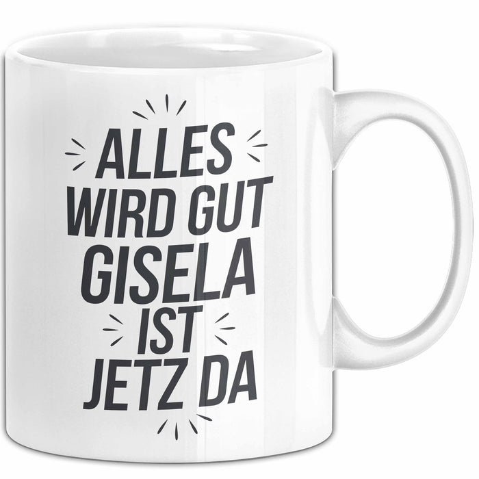 Gisela Tasse Geschenk Alles Ist Gut Gisela Ist Jetz Da Geschenkidee Becher mit Name Weiß Trendation