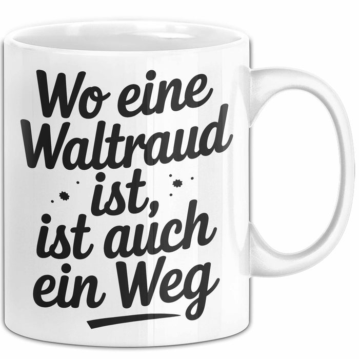 Waltraud Tasse Geschenk Wo Eine Waltraud Ist Ist Auch Ein Weg Geschenkidee Becher mit Name Weiß Trendation