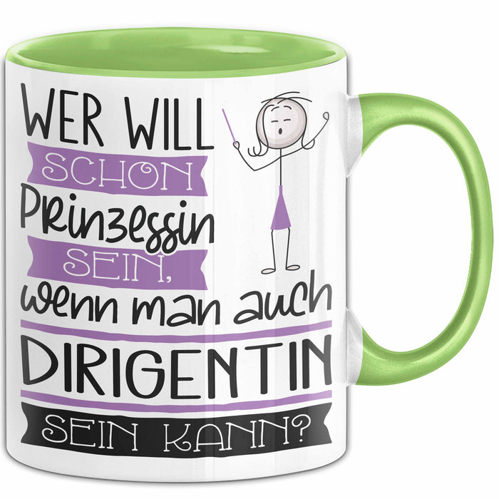 Dirigentin Tasse Geschenk Spruch Wer Will Schon Prinzessin Sein Wenn Man Auch Dirigentin Sein Kann Grün Trendation
