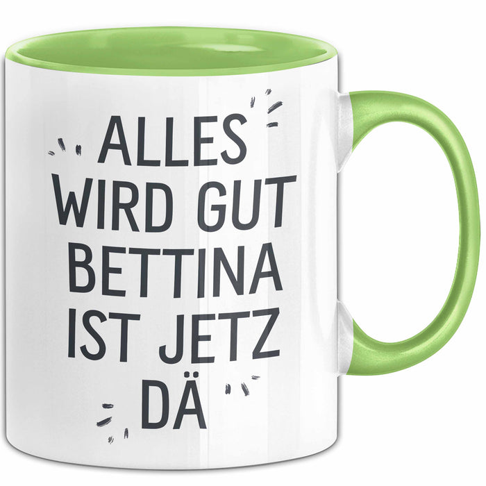 Bettina Tasse Geschenk Alles Ist Gut Bettina Ist Jetz Da Geschenkidee Becher mit Name Grün Trendation