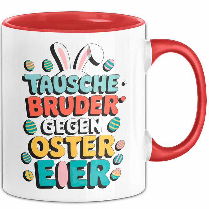 Ostern Tasse Geschenk Tausche Bruder gegen Ostereier Geschenkidee Lustig Rot Trendation