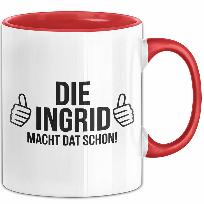 Ingrid Tasse Geschenk Die Ingrid Macht Dat Schon Geschenkidee Becher mit Name Rot Trendation